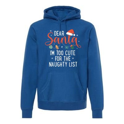 Dear Santa Im Too Cute For The Naughty List Family Christmas Cool Gift Premium Hoodie