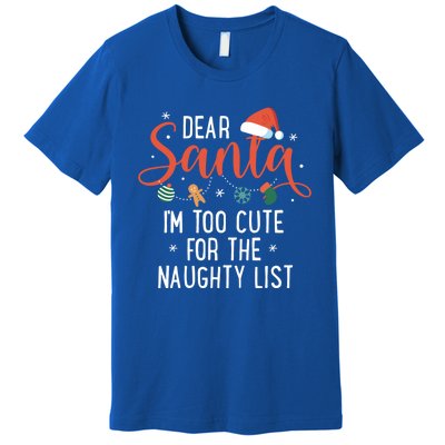 Dear Santa Im Too Cute For The Naughty List Family Christmas Cool Gift Premium T-Shirt