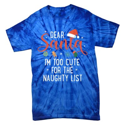 Dear Santa Im Too Cute For The Naughty List Family Christmas Cool Gift Tie-Dye T-Shirt