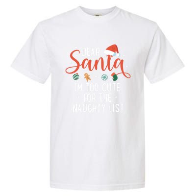 Dear Santa Im Too Cute For The Naughty List Family Christmas Cool Gift Garment-Dyed Heavyweight T-Shirt