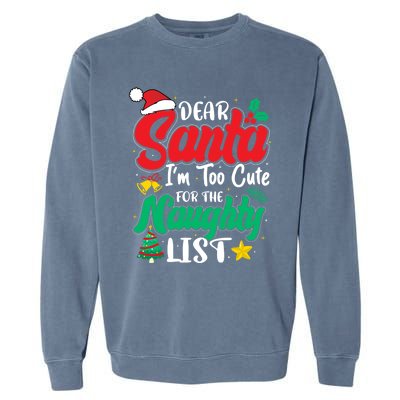 Dear Santa I'm Too Cute For Naughty List Funny Christmas Gift Garment-Dyed Sweatshirt