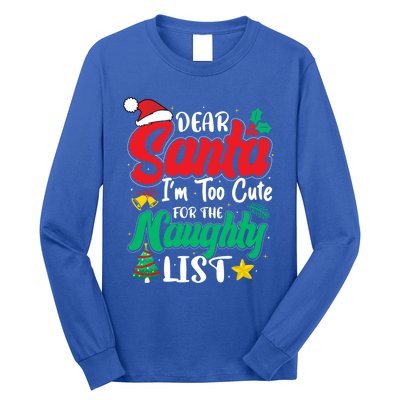 Dear Santa I'm Too Cute For Naughty List Funny Christmas Gift Long Sleeve Shirt