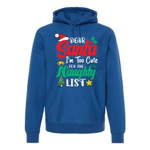 Dear Santa I'm Too Cute For Naughty List Funny Christmas Gift Premium Hoodie