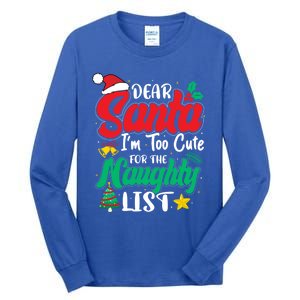 Dear Santa I'm Too Cute For Naughty List Funny Christmas Gift Tall Long Sleeve T-Shirt