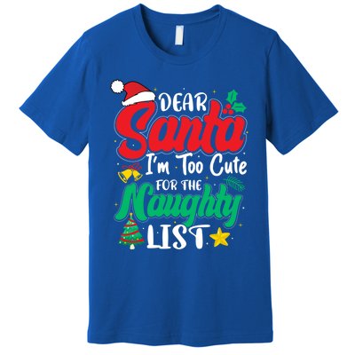 Dear Santa I'm Too Cute For Naughty List Funny Christmas Gift Premium T-Shirt