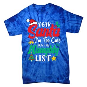 Dear Santa I'm Too Cute For Naughty List Funny Christmas Gift Tie-Dye T-Shirt