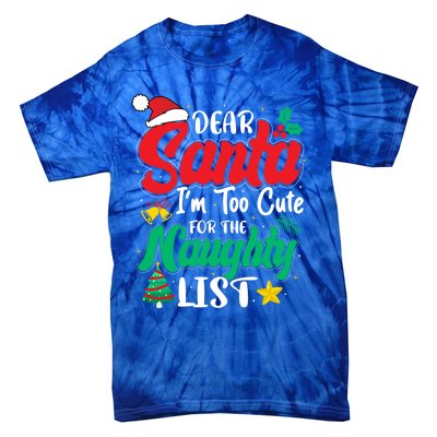 Dear Santa I'm Too Cute For Naughty List Funny Christmas Gift Tie-Dye T-Shirt