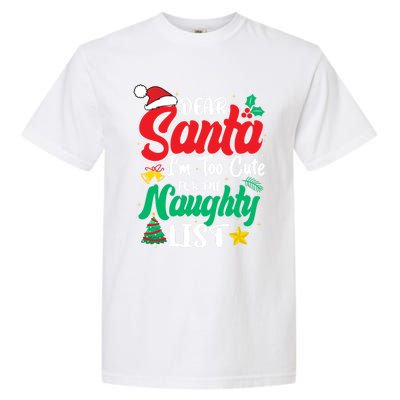 Dear Santa I'm Too Cute For Naughty List Funny Christmas Gift Garment-Dyed Heavyweight T-Shirt