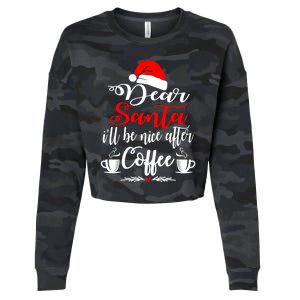 Dear Santa ILl Be Nice After Coffee Lovers Christmas Funny Gift Cropped Pullover Crew