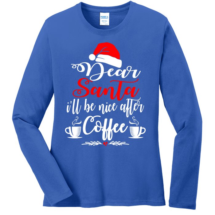 Dear Santa ILl Be Nice After Coffee Lovers Christmas Funny Gift Ladies Long Sleeve Shirt