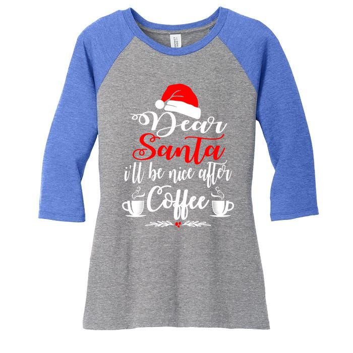 Dear Santa ILl Be Nice After Coffee Lovers Christmas Funny Gift Women's Tri-Blend 3/4-Sleeve Raglan Shirt