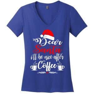 Dear Santa ILl Be Nice After Coffee Lovers Christmas Funny Gift Women's V-Neck T-Shirt