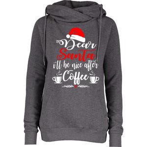 Dear Santa ILl Be Nice After Coffee Lovers Christmas Funny Gift Womens Funnel Neck Pullover Hood