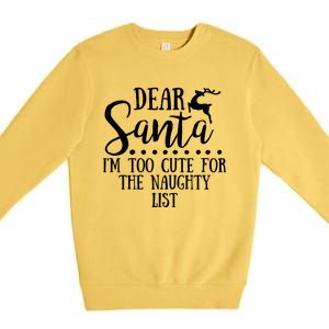 Dear Santa I'm Too Cute For The Naughty List Christmas Crew Gift Premium Crewneck Sweatshirt