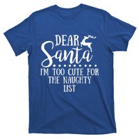 Dear Santa I'm Too Cute For The Naughty List Christmas Crew Gift T-Shirt