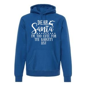 Dear Santa I'm Too Cute For The Naughty List Christmas Crew Gift Premium Hoodie