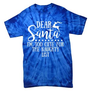 Dear Santa I'm Too Cute For The Naughty List Christmas Crew Gift Tie-Dye T-Shirt