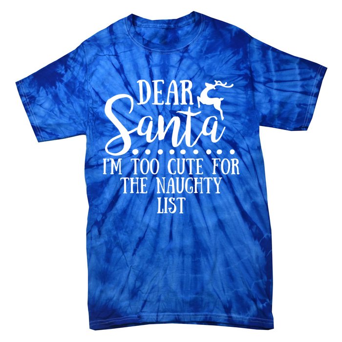 Dear Santa I'm Too Cute For The Naughty List Christmas Crew Gift Tie-Dye T-Shirt