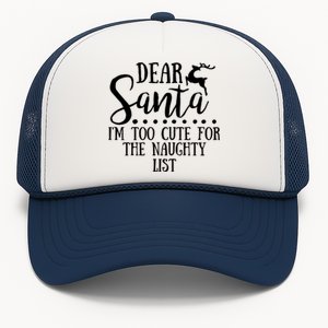 Dear Santa I'm Too Cute For The Naughty List Christmas Crew Gift Trucker Hat