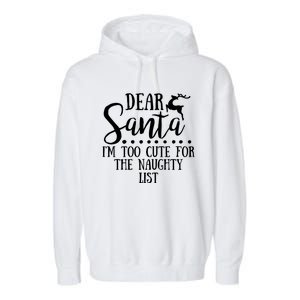 Dear Santa I'm Too Cute For The Naughty List Christmas Crew Gift Garment-Dyed Fleece Hoodie