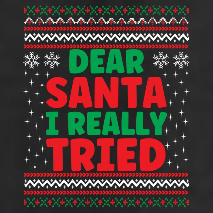 Dear Santa I Really Tried Funny Ugly Christmas Sweater Gift Cool Comfort Performance Bucket Hat
