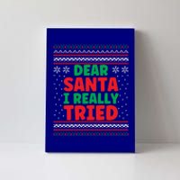 Dear Santa I Really Tried Funny Ugly Christmas Sweater Gift Canvas