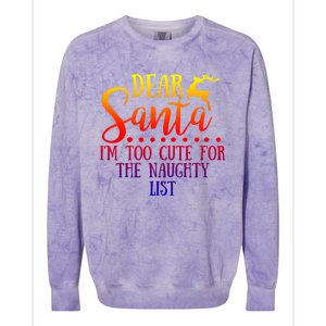 Dear Santa I'm Too Cute For The Naughty List Christmas Crew Gift Colorblast Crewneck Sweatshirt