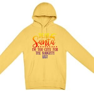 Dear Santa I'm Too Cute For The Naughty List Christmas Crew Gift Premium Pullover Hoodie