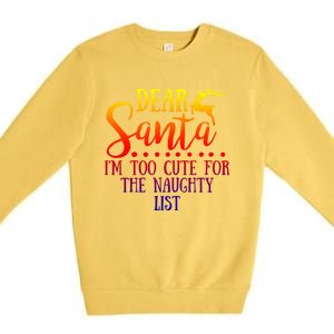 Dear Santa I'm Too Cute For The Naughty List Christmas Crew Gift Premium Crewneck Sweatshirt