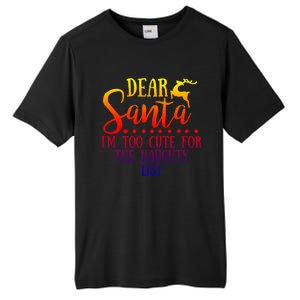 Dear Santa I'm Too Cute For The Naughty List Christmas Crew Gift Tall Fusion ChromaSoft Performance T-Shirt