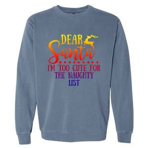 Dear Santa I'm Too Cute For The Naughty List Christmas Crew Gift Garment-Dyed Sweatshirt