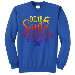 Dear Santa I'm Too Cute For The Naughty List Christmas Crew Gift Sweatshirt