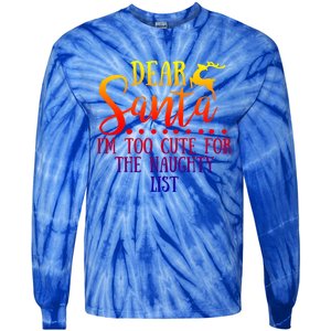 Dear Santa I'm Too Cute For The Naughty List Christmas Crew Gift Tie-Dye Long Sleeve Shirt