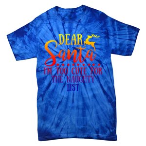 Dear Santa I'm Too Cute For The Naughty List Christmas Crew Gift Tie-Dye T-Shirt