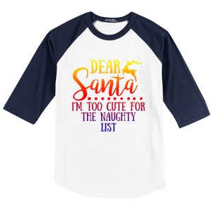 Dear Santa I'm Too Cute For The Naughty List Christmas Crew Gift Baseball Sleeve Shirt