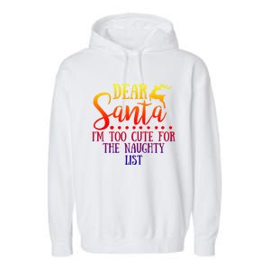 Dear Santa I'm Too Cute For The Naughty List Christmas Crew Gift Garment-Dyed Fleece Hoodie