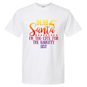 Dear Santa I'm Too Cute For The Naughty List Christmas Crew Gift Garment-Dyed Heavyweight T-Shirt