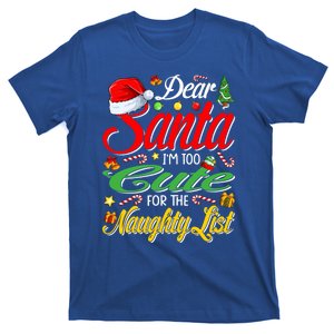 Dear Santa I'm Too Cute For The Naughty List Christmas Gift T-Shirt