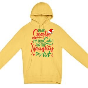 Dear Santa I'm Too Cute For The Naughty List Christmas Gift Premium Pullover Hoodie