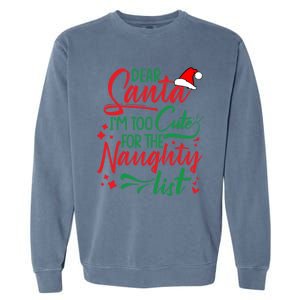 Dear Santa I'm Too Cute For The Naughty List Christmas Gift Garment-Dyed Sweatshirt