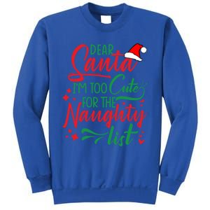 Dear Santa I'm Too Cute For The Naughty List Christmas Gift Sweatshirt