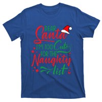 Dear Santa I'm Too Cute For The Naughty List Christmas Gift T-Shirt