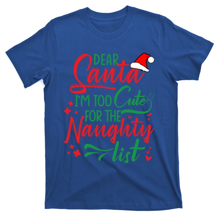 Dear Santa I'm Too Cute For The Naughty List Christmas Gift T-Shirt