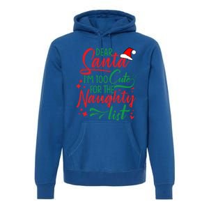 Dear Santa I'm Too Cute For The Naughty List Christmas Gift Premium Hoodie