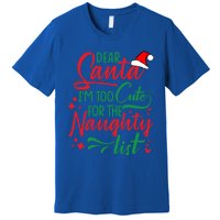 Dear Santa I'm Too Cute For The Naughty List Christmas Gift Premium T-Shirt