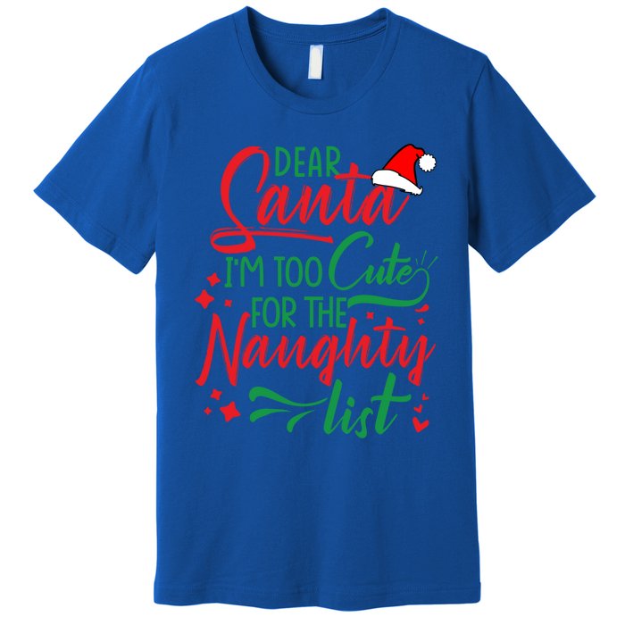 Dear Santa I'm Too Cute For The Naughty List Christmas Gift Premium T-Shirt