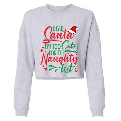 Dear Santa I'm Too Cute For The Naughty List Christmas Gift Cropped Pullover Crew