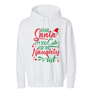 Dear Santa I'm Too Cute For The Naughty List Christmas Gift Garment-Dyed Fleece Hoodie