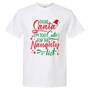 Dear Santa I'm Too Cute For The Naughty List Christmas Gift Garment-Dyed Heavyweight T-Shirt