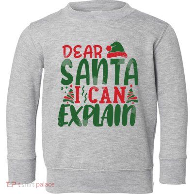 Dear Santa I Can Explain Funny Christmas Naughty Toddler Sweatshirt